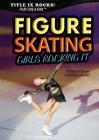 Figure Skating: Girls Rocking It (Title IX Rocks!) Cover Image