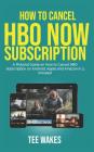 How To Cancel HBO Now Subscription: A pictorial guide on how to cancel HBO subscription on Android, Apple and Amazon in 3 minutes! By Tee Wakes Cover Image