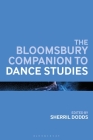 The Bloomsbury Companion to Dance Studies (Bloomsbury Companions) Cover Image