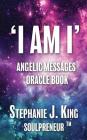 I AM I Angelic Messages Oracle Book By Stephanie J. King Cover Image