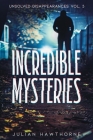Incredible Mysteries Unsolved Disappearances Vol. 3: True Crime Stories of Missing Persons Who Vanished Without a Trace Cover Image