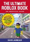 The Ultimate Roblox Book: An Unofficial Guide: Learn How to Build Your Own Worlds, Customize Your Games, and So Much More! (Unofficial Roblox) By David Jagneaux Cover Image
