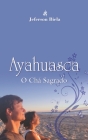Ayahuasca O Ch By Maria Formosinho (Foreword by), Jeferson Biela Cover Image