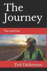 The Journey: The Last Five By Ted Leonard Dickerson Jr Cover Image