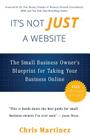 It's Not Just A Website: The Small Business Owner's Blueprint for Taking Your Business Online By Ivan Misner (Introduction by), Chris R. Martinez Cover Image