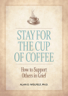 Stay for the Cup of Coffee: How to Support Others in Grief Cover Image