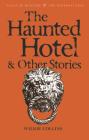 The Haunted Hotel & Other Stories (Tales of Mystery & the Supernatural) By Wilkie Collins, David Stuart Davies (Introduction by), David Stuart Davies (Editor) Cover Image