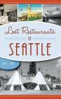 Lost Restaurants of Seattle By Charles Flood Cover Image