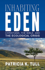 Inhabiting Eden: Christians, the Bible, and the Ecological Crisis By Patricia K. Tull Cover Image