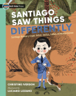 Santiago Saw Things Differently: Santiago Ramón y Cajal, Artist, Doctor, Father of Neuroscience By Christine Iverson, Luciano Lozano (Illustrator) Cover Image