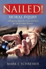 Nailed!: Moral Injury: A Response from the Cross of Christ for the Combat Veteran By Mark J. Schreiber Cover Image