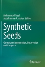 Synthetic Seeds: Germplasm Regeneration, Preservation and Prospects By Mohammad Faisal (Editor), Abdulrahman A. Alatar (Editor) Cover Image