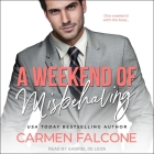 A Weekend of Misbehaving By Carmen Falcone, Gabriel De Leon (Read by) Cover Image