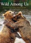 Wild Among Us: True Adventures of a Female Wildlife Photographer Who Stalks Bears, Wolves, Mountain Lions, Wild Horses and Other Ellu Cover Image