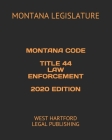 Montana Code Title 44 Law Enforcement 2020 Edition: West Hartford Legal Publishing By Montana Legislature Cover Image