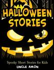 Halloween Stories: Spooky Short Stories for Kids, Halloween Jokes, and Coloring Book! By Uncle Amon Cover Image