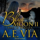Blue Moon II Lib/E: This Is Reality By A. E. Via, Tim Paige (Read by) Cover Image