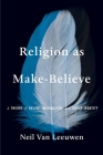 Religion as Make-Believe: A Theory of Belief, Imagination, and Group Identity Cover Image