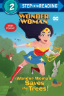 Wonder Woman Saves the Trees! (DC Super Heroes: Wonder Woman) (Step into Reading) By Christy Webster, Pernille Orum (Illustrator) Cover Image