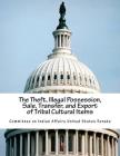The Theft, Illegal Possession, Sale, Transfer, and Export of Tribal Cultural Items By Committee on Indian Affairs United State Cover Image