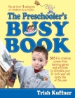 The Preschooler's Busy Book: 365 Fun, Creative, Screen-Free Learning Games and Activities to Stimulate Your 3- to 6-Year-Old Every Day of the Year Cover Image