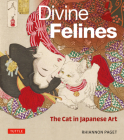 Divine Felines: The Cat in Japanese Art: With Over 200 Illustrations By Rhiannon Paget Cover Image