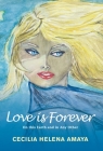 Love Is Forever: On This Earth and in Any Other By Cecilia Helena Amaya Cover Image