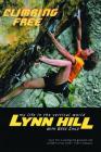 Climbing Free: My Life in the Vertical World By Lynn Hill, Greg Child (With), John Long (Foreword by) Cover Image