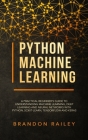 Python Machine Learning: A Practical Beginner's Guide for Understanding Machine Learning, Deep Learning and Neural Networks with Python, Scikit Cover Image