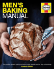 Men's Baking Manual: The complete guide to making and baking cakes, breads, pastries, pies and puddings By Andrew Webb Cover Image