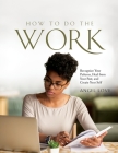 How to Do the Work: Recognize Your Patterns, Heal from Your Past, and Create Your Self By Angel Love Cover Image
