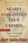 Nearly Forgotten True Crimes - Volume 1 By Guy Hadleigh Cover Image