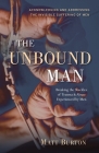 The Unbound Man: Breaking the Shackles of Trauma and Abuse Experienced by Men Cover Image