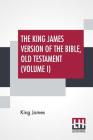 The King James Version Of The Bible, Old Testament (Volume I) By King James Cover Image