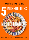 5 ingredientes mediterráneos: Cocina fácil, comida deliciosa / 5 Ingredients Med iterranean By Jamie Oliver Cover Image