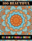 100 Beautiful Big Book Of Mandala Designs: 101 UNIQUE MANDALAS A Big Mandala Coloring Book with 100 Different Mandalas to Color Adult Coloring ... Boo By Doreen Meyer Cover Image