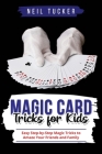 Magic Card Tricks for Kids: Easy Step-by-Step Magic Tricks to Amaze Your Friends and Family Cover Image