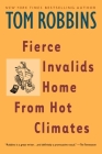 Fierce Invalids Home From Hot Climates: A Novel By Tom Robbins Cover Image