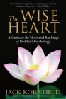 The Wise Heart: A Guide to the Universal Teachings of Buddhist Psychology Cover Image