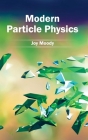 Modern Particle Physics By Joy Moody (Editor) Cover Image