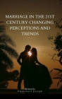 Marriage in the 21st Century Changing Perceptions and Trends Cover Image