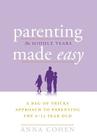 Parenting Made Easy - The Middle Years: A Bag of Tricks Approach to Parenting the 6-12 Year Old By Anna Cohen Cover Image