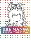 The Manga Invasion Coloring Book: Pop Manga Cute and Creepy Coloring Book Cover Image