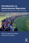Introduction to International Migration: Population Movements in the 21st Century By Jeannette Money (Editor), Sarah P. Lockhart (Editor) Cover Image