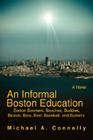 An Informal Boston Education: Boston Boomers, Beaches, Buddies, Broads, Bars, Beer, Baseball, and Barbells By Michael A. Connelly Cover Image