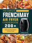The Complete FrenchMay Air Fryer Cookbook: 200+ Quick Air Fryer Recipes ForBusy People Cover Image