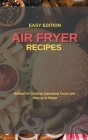 Air Fryer Recipes: Method for Cooking Appetizing Foods and Staying in Shape Cover Image