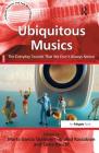 Ubiquitous Musics: The Everyday Sounds That We Don't Always Notice. Edited by Marta Garca Quiones, Anahid Kassabian and Elena Boschi (Ashgate Popular and Folk Music) Cover Image