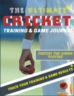 The Ultimate Cricket Training and Game Journal: Record and Track Your Training Game and Season Performance: Perfect for Kids and Teen's: 8.5 x 11-inch By The Life Graduate Publishing Group Cover Image