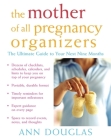 The Mother of All Pregnancy Organizers By Ann Douglas Cover Image